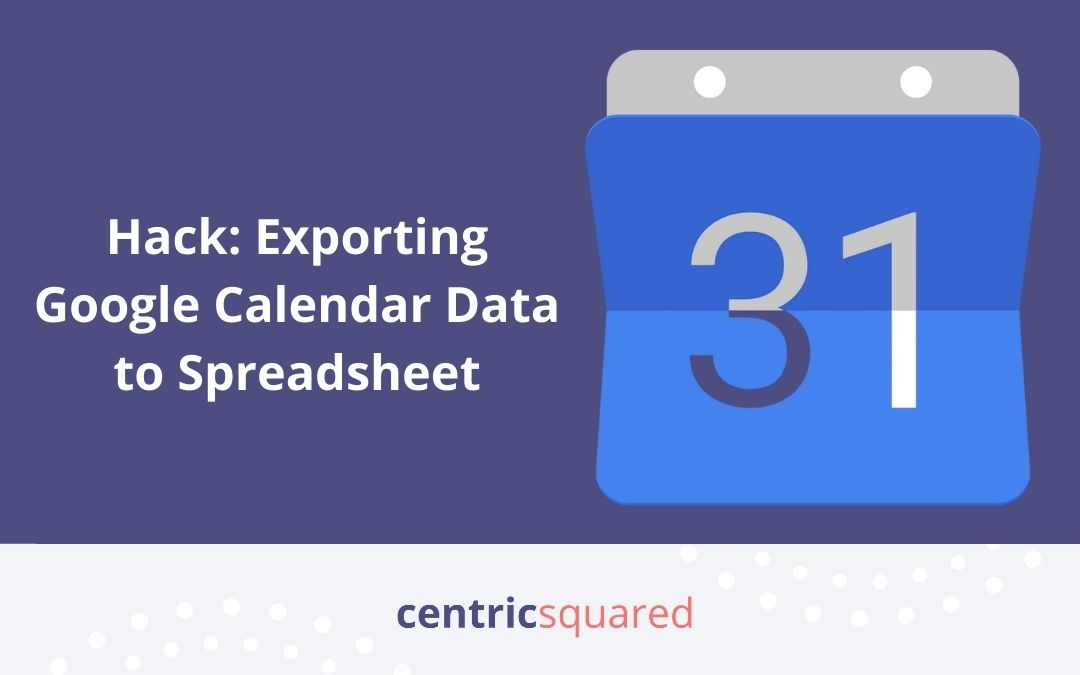 Hack Exporting Google Calendar Data to Spreadsheet ⋆ Centric Squared
